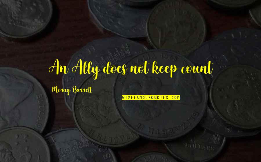Red Barons Quotes By Morag Barrett: An Ally does not keep count Red Barons Quotes By Morag Barrett: An Ally does not keep count