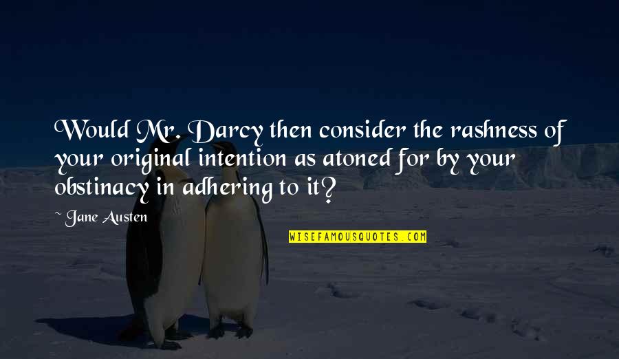 Red Blood Cell Quotes By Jane Austen: Would Mr. Darcy then consider the rashness of