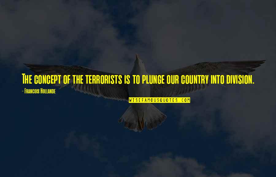 Red Blooded American Christian Teespring Quotes By Francois Hollande: The concept of the terrorists is to plunge Red Blooded American Christian Teespring Quotes By Francois Hollande: The concept of the terrorists is to plunge