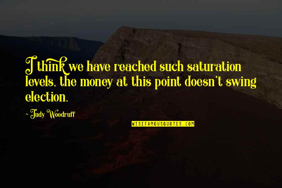 Red Blue Yellow Quotes By Judy Woodruff: I think we have reached such saturation levels,