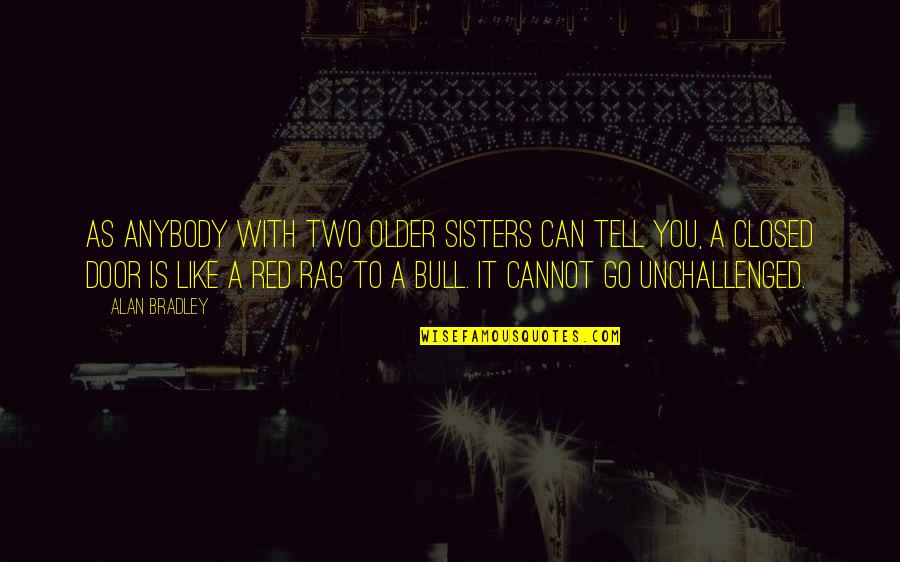 Red Bull Quotes By Alan Bradley: As anybody with two older sisters can tell Red Bull Quotes By Alan Bradley: As anybody with two older sisters can tell