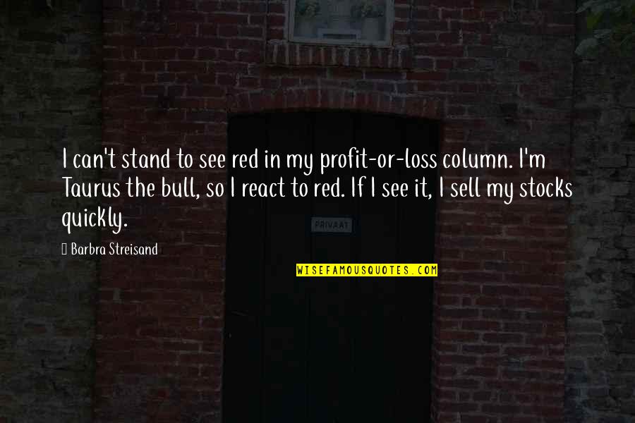 Red Bull Quotes By Barbra Streisand: I can't stand to see red in my