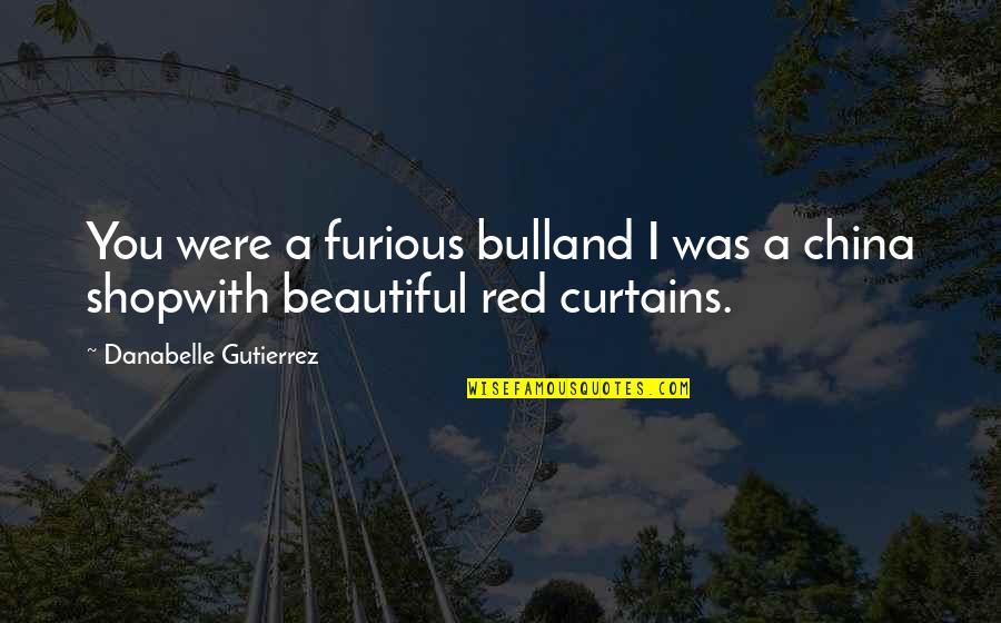 Red Bull Quotes By Danabelle Gutierrez: You were a furious bulland I was a