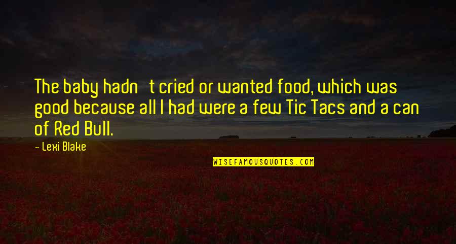 Red Bull Quotes By Lexi Blake: The baby hadn't cried or wanted food, which Red Bull Quotes By Lexi Blake: The baby hadn't cried or wanted food, which