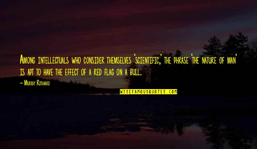Red Bull Quotes By Murray Rothbard: Among intellectuals who consider themselves 'scientific,' the phrase Red Bull Quotes By Murray Rothbard: Among intellectuals who consider themselves 'scientific,' the phrase