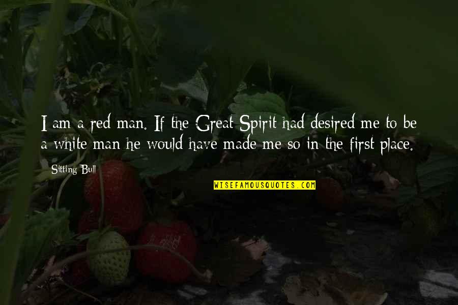 Red Bull Quotes By Sitting Bull: I am a red man. If the Great