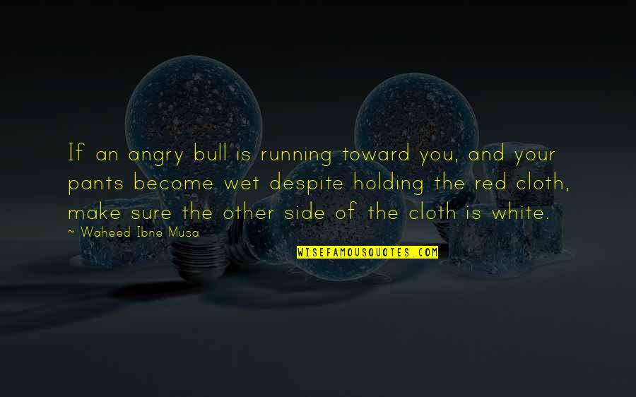 Red Bull Quotes By Waheed Ibne Musa: If an angry bull is running toward you, Red Bull Quotes By Waheed Ibne Musa: If an angry bull is running toward you,