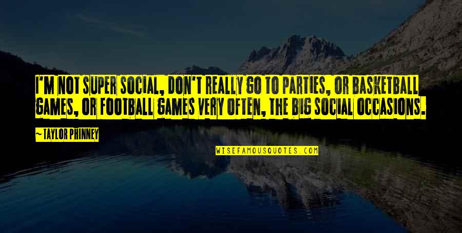 Red Bull Wings Quotes By Taylor Phinney: I'm not super social, don't really go to Red Bull Wings Quotes By Taylor Phinney: I'm not super social, don't really go to