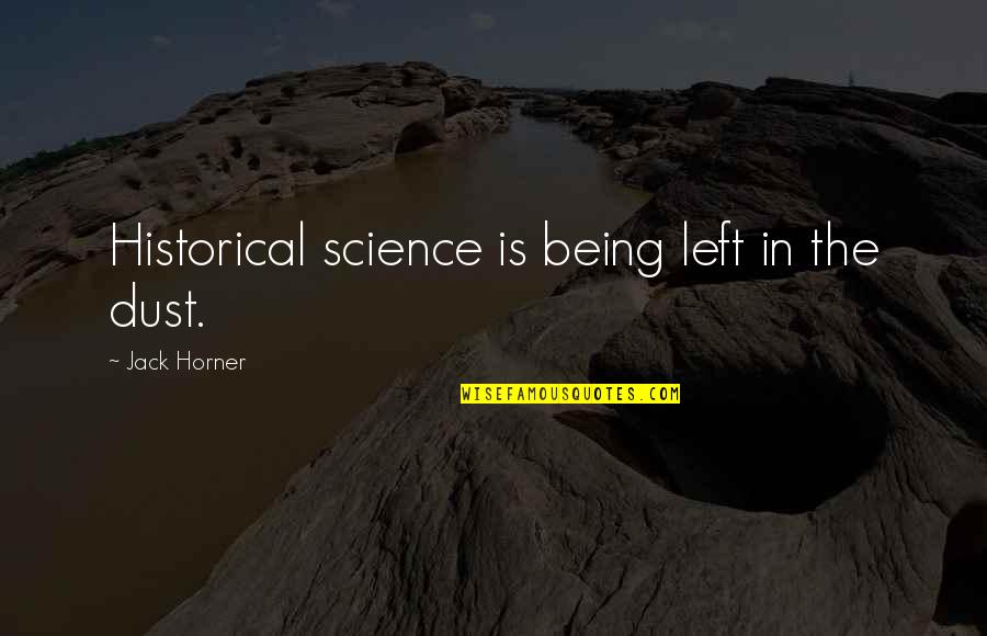 Red Canyon Quotes By Jack Horner: Historical science is being left in the dust.