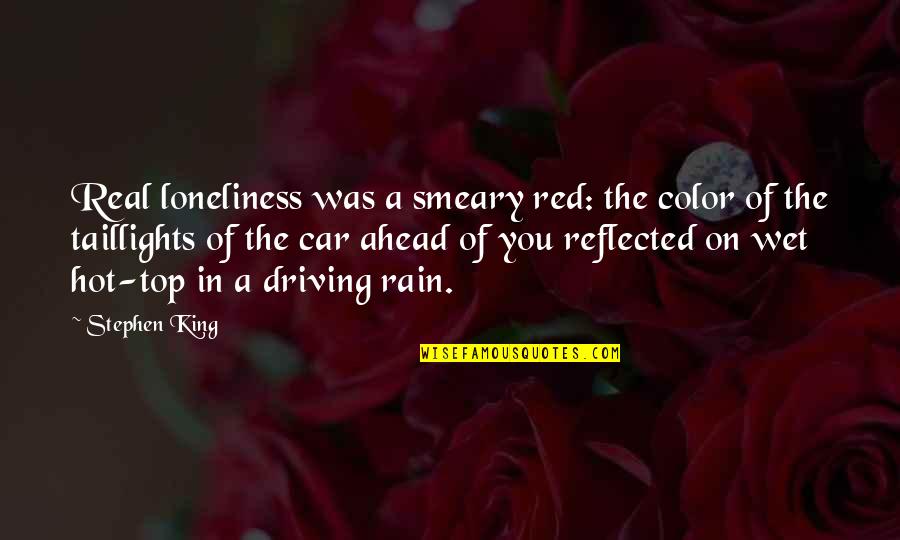 Red Car Color Quotes By Stephen King: Real loneliness was a smeary red: the color Red Car Color Quotes By Stephen King: Real loneliness was a smeary red: the color