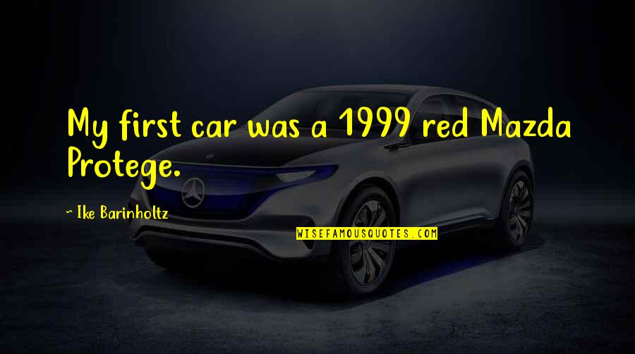 Red Car Quotes By Ike Barinholtz: My first car was a 1999 red Mazda