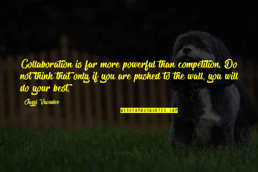 Red Card Soccer Quotes By Jaggi Vasudev: Collaboration is far more powerful than competition. Do