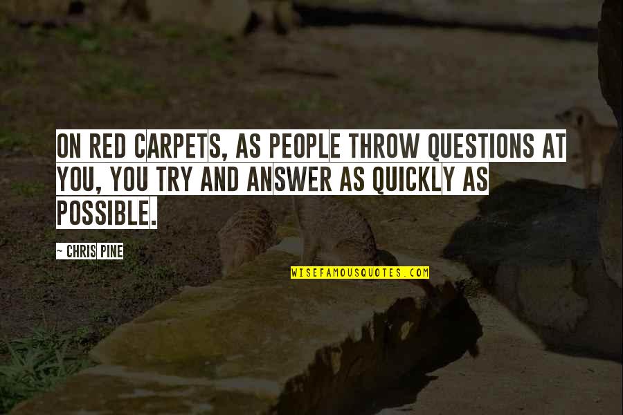 Red Carpets Quotes By Chris Pine: On red carpets, as people throw questions at