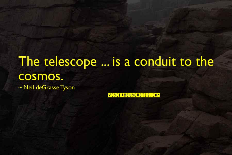 Red Chillies Quotes By Neil DeGrasse Tyson: The telescope ... is a conduit to the