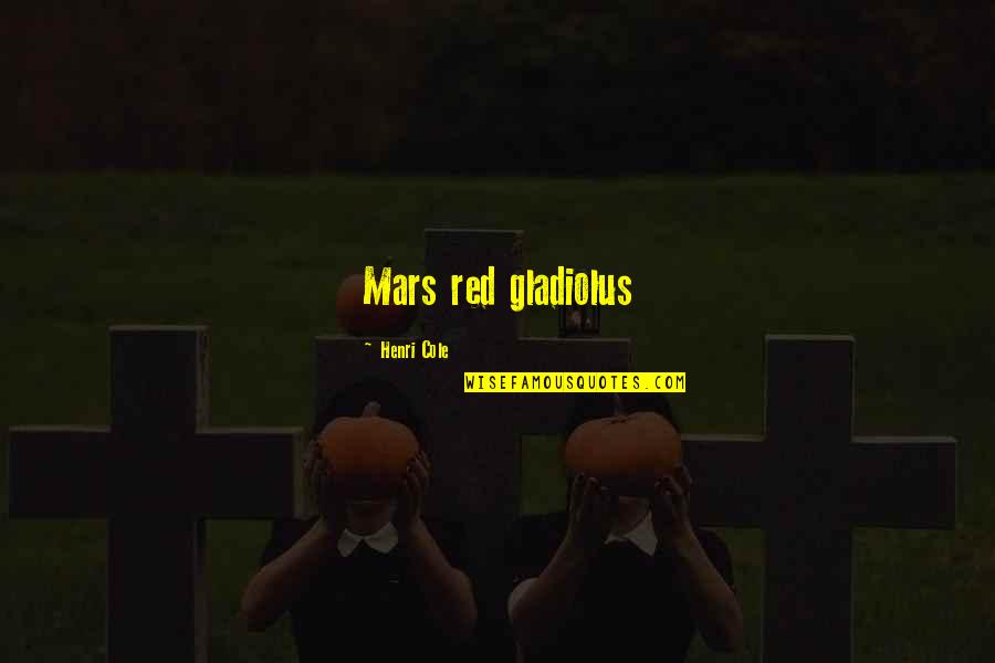Red Christian Band Quotes By Henri Cole: Mars red gladiolus