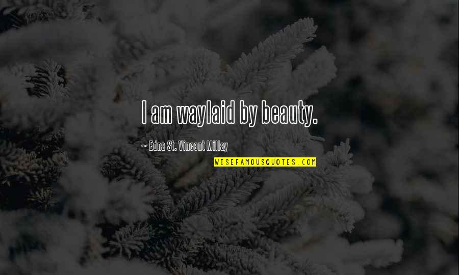 Red Cloud Sioux Quotes By Edna St. Vincent Millay: I am waylaid by beauty. Red Cloud Sioux Quotes By Edna St. Vincent Millay: I am waylaid by beauty.