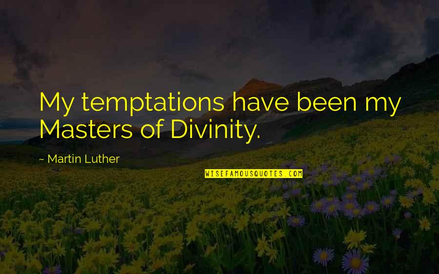 Red Color Funny Quotes By Martin Luther: My temptations have been my Masters of Divinity.