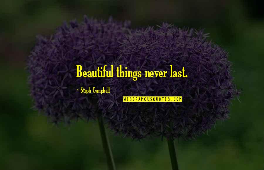 Red Color Funny Quotes By Steph Campbell: Beautiful things never last.