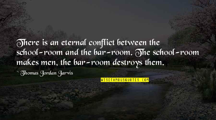 Red Color Funny Quotes By Thomas Jordan Jarvis: There is an eternal conflict between the school-room