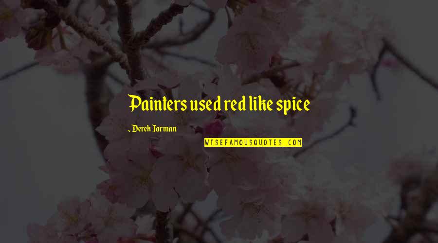 Red Color Quotes By Derek Jarman: Painters used red like spice