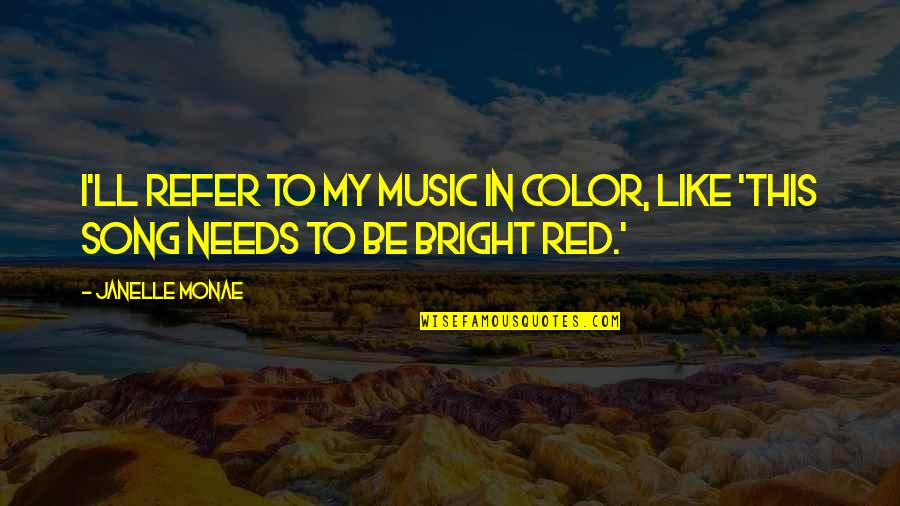 Red Color Quotes By Janelle Monae: I'll refer to my music in color, like