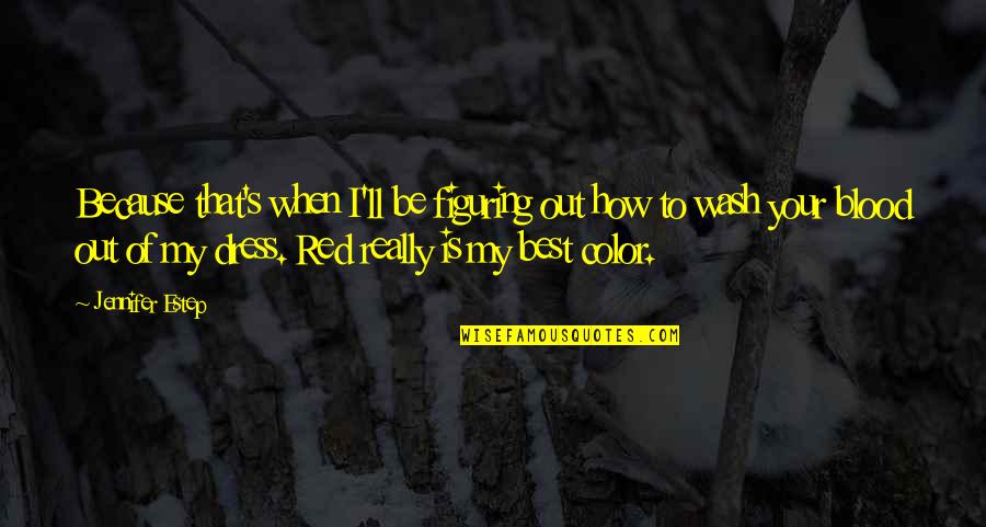 Red Color Quotes By Jennifer Estep: Because that's when I'll be figuring out how