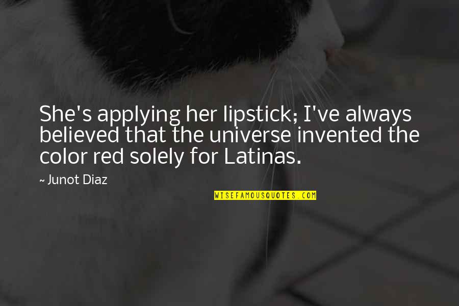 Red Color Quotes By Junot Diaz: She's applying her lipstick; I've always believed that