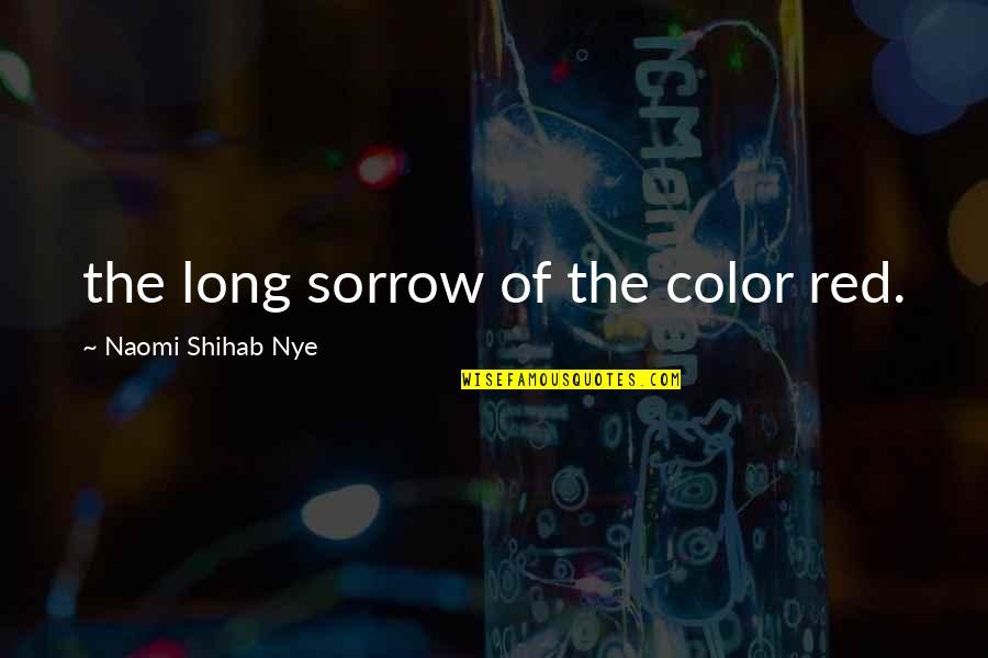 Red Color Quotes By Naomi Shihab Nye: the long sorrow of the color red.