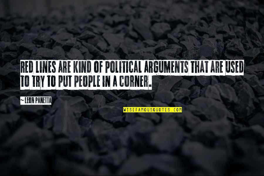 Red Corner Quotes By Leon Panetta: Red lines are kind of political arguments that