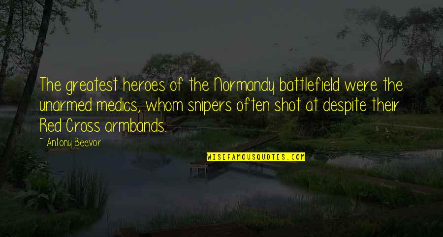 Red Cross Quotes By Antony Beevor: The greatest heroes of the Normandy battlefield were