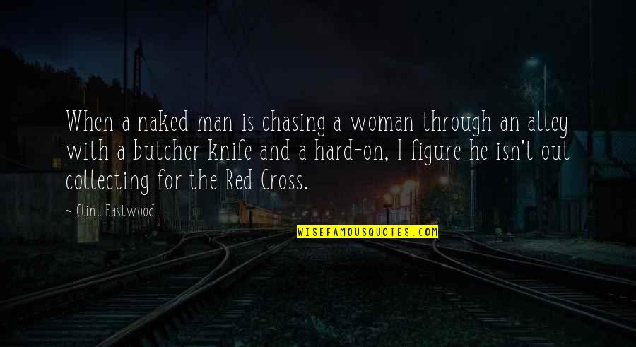 Red Cross Quotes By Clint Eastwood: When a naked man is chasing a woman