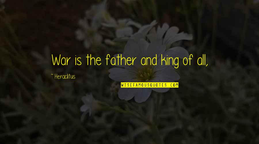 Red Cross Society Quotes By Heraclitus: War is the father and king of all,