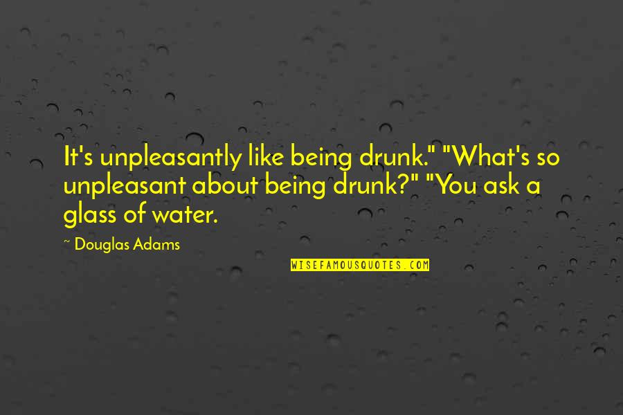 Red Crow Westerman Quotes By Douglas Adams: It's unpleasantly like being drunk." "What's so unpleasant