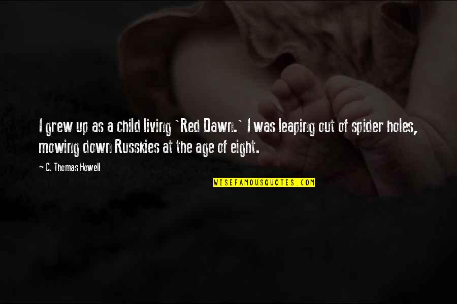 Red Dawn 2 Quotes By C. Thomas Howell: I grew up as a child living 'Red