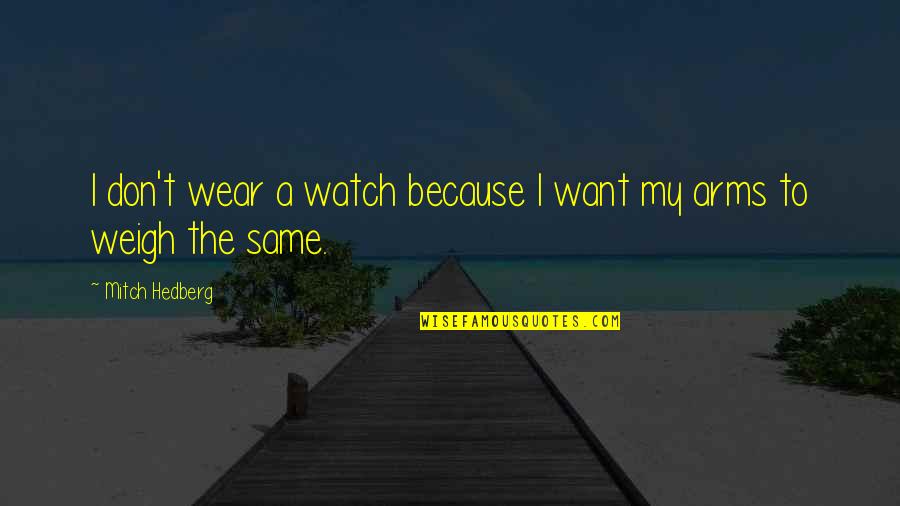Red Day Celebration Quotes By Mitch Hedberg: I don't wear a watch because I want Red Day Celebration Quotes By Mitch Hedberg: I don't wear a watch because I want