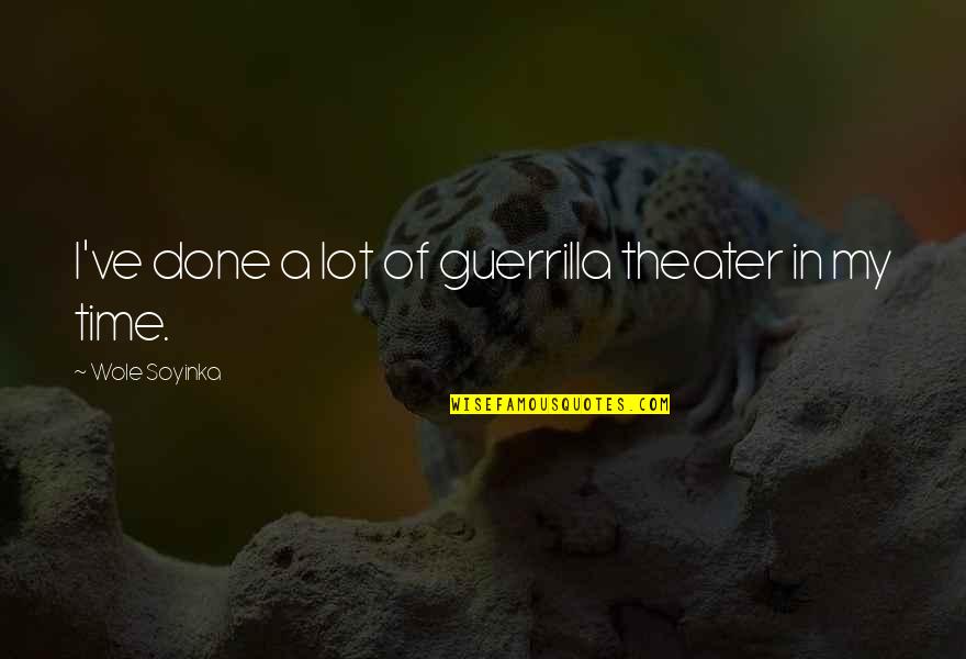Red Delicious Quotes By Wole Soyinka: I've done a lot of guerrilla theater in Red Delicious Quotes By Wole Soyinka: I've done a lot of guerrilla theater in