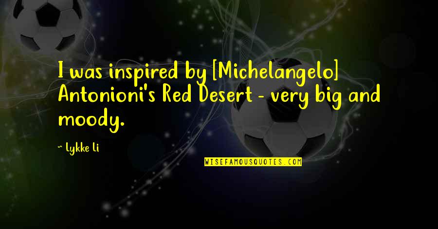 Red Desert Quotes By Lykke Li: I was inspired by [Michelangelo] Antonioni's Red Desert