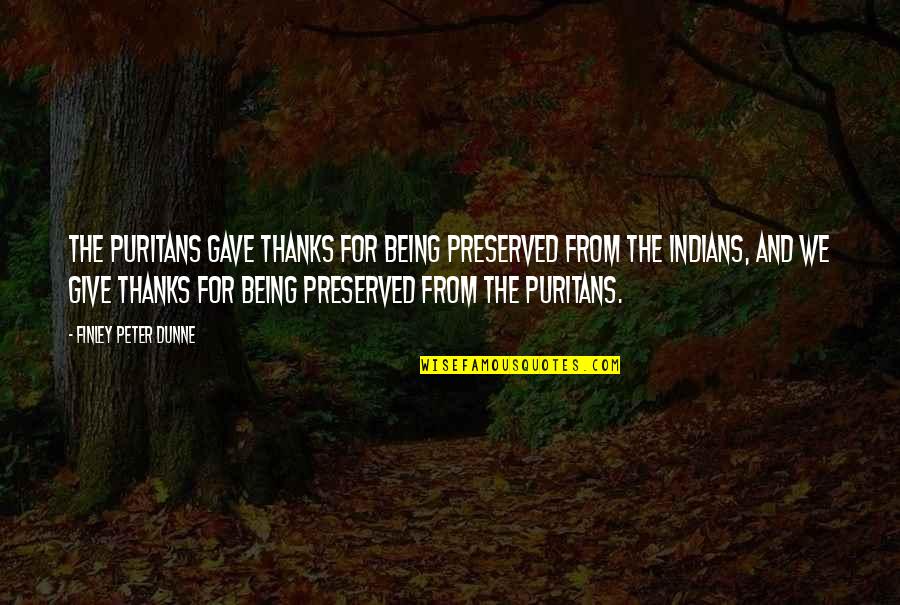 Red Dirt Quotes By Finley Peter Dunne: The Puritans gave thanks for being preserved from