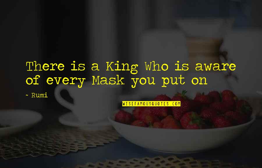 Red Dog Mateship Quotes By Rumi: There is a King Who is aware of