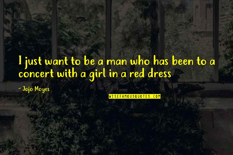 Red Dress Quotes By Jojo Moyes: I just want to be a man who