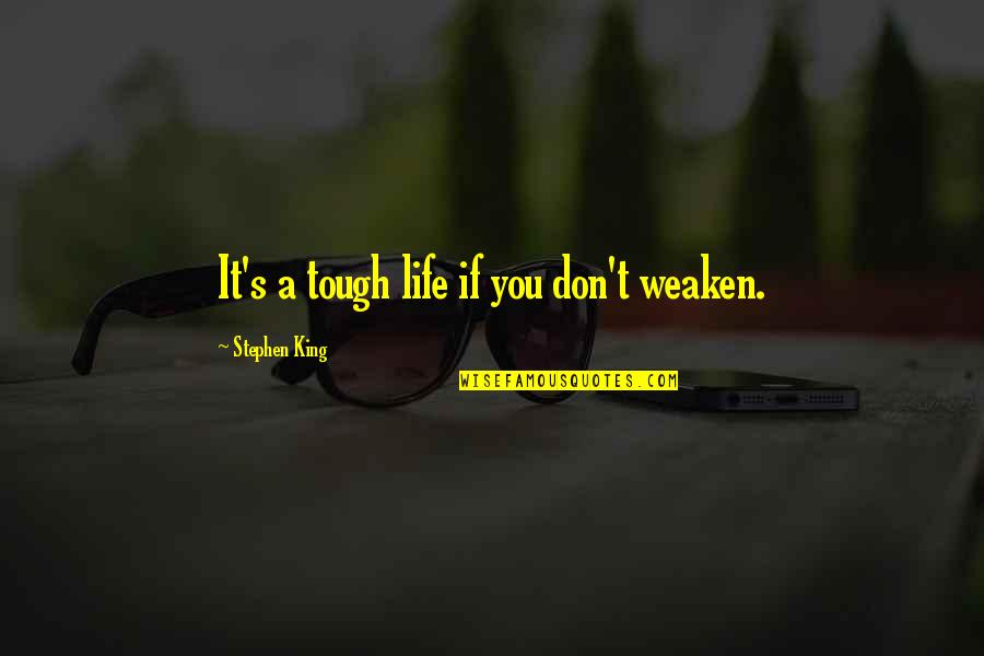 Red Dwarf Backwards Quotes By Stephen King: It's a tough life if you don't weaken.