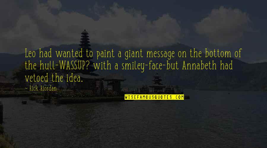 Red Dwarf Vindaloo Quotes By Rick Riordan: Leo had wanted to paint a giant message Red Dwarf Vindaloo Quotes By Rick Riordan: Leo had wanted to paint a giant message