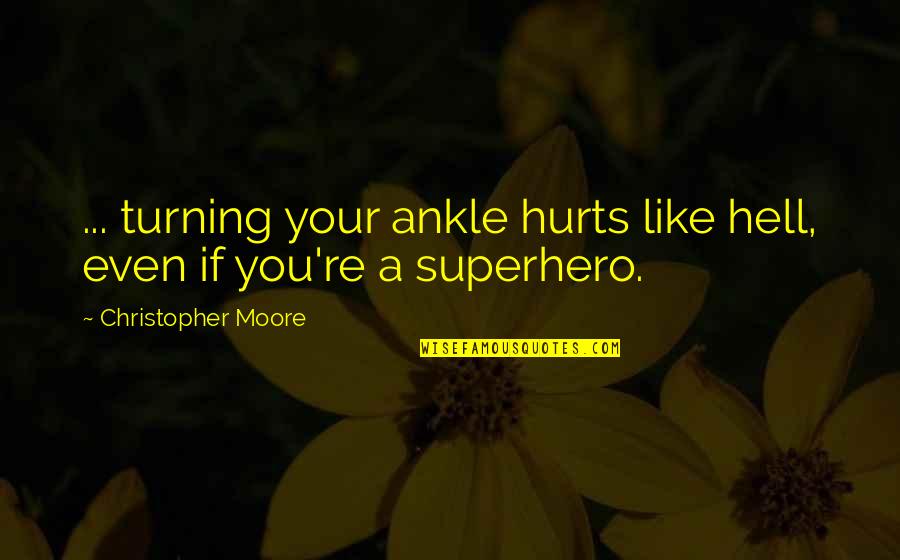 Red Engine Quotes By Christopher Moore: ... turning your ankle hurts like hell, even