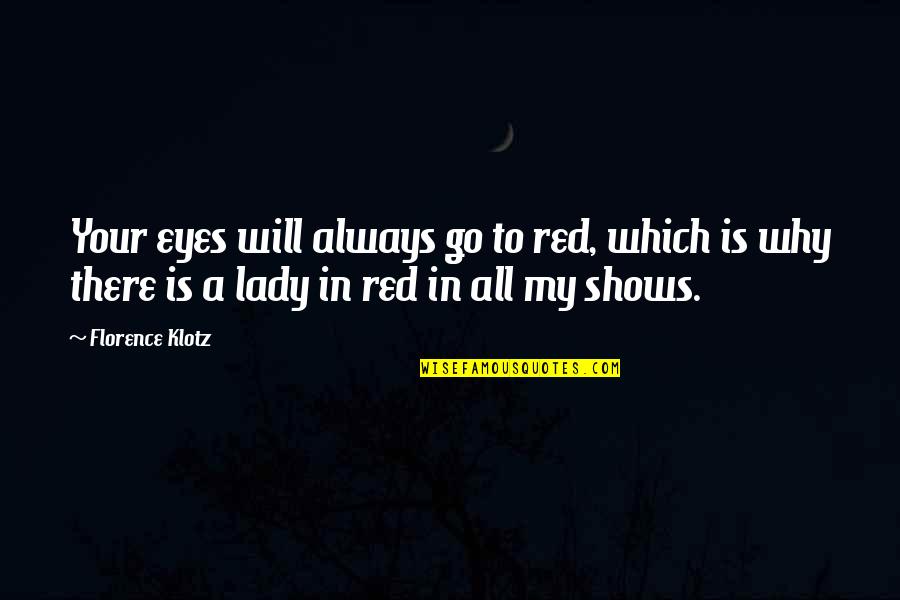 Red Eye Quotes By Florence Klotz: Your eyes will always go to red, which