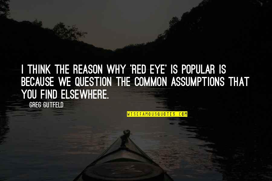 Red Eye Quotes By Greg Gutfeld: I think the reason why 'Red Eye' is