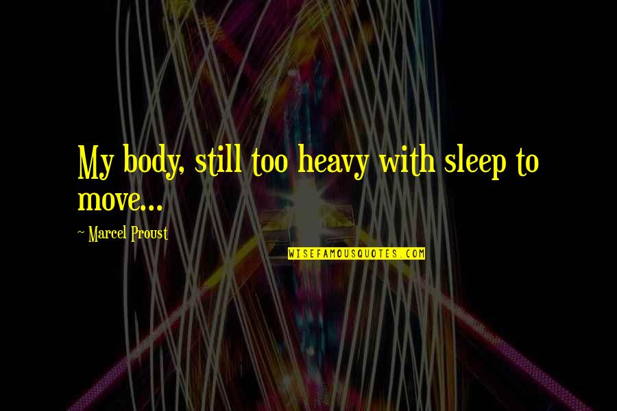 Red Eye Quotes By Marcel Proust: My body, still too heavy with sleep to