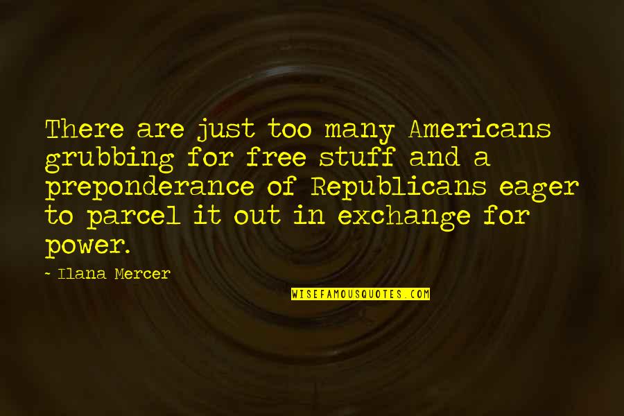 Red Faction Guerrilla Parker Quotes By Ilana Mercer: There are just too many Americans grubbing for