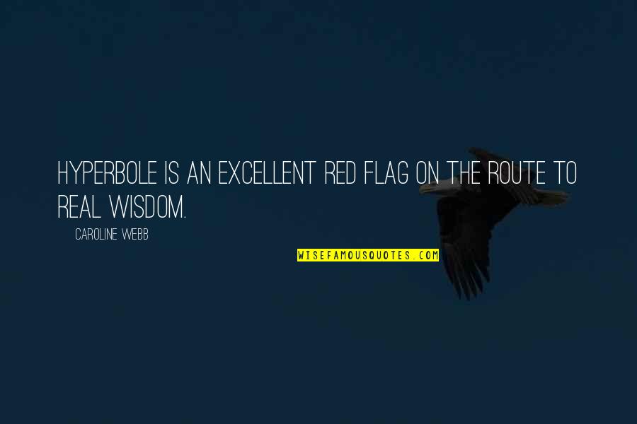 Red Flag Quotes By Caroline Webb: Hyperbole is an excellent red flag on the