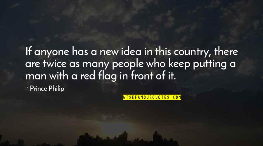 Red Flag Quotes By Prince Philip: If anyone has a new idea in this