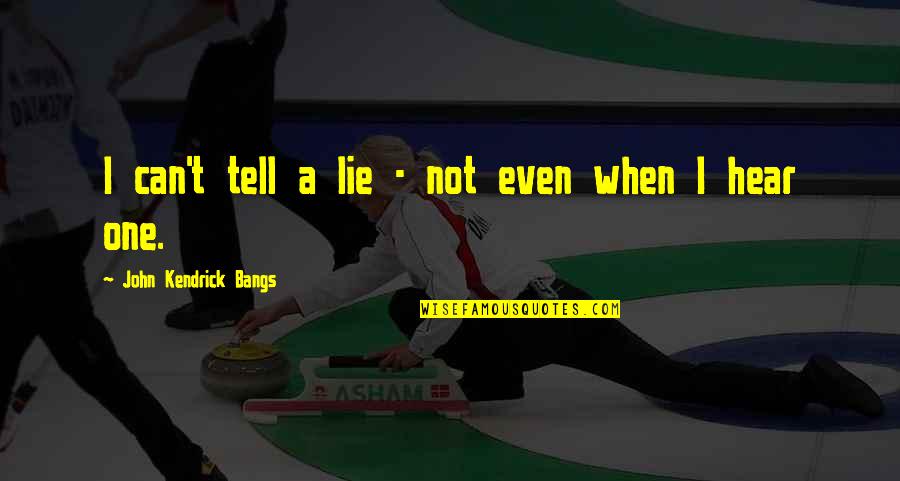 Red Gerard Quotes By John Kendrick Bangs: I can't tell a lie - not even Red Gerard Quotes By John Kendrick Bangs: I can't tell a lie - not even